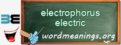 WordMeaning blackboard for electrophorus electric